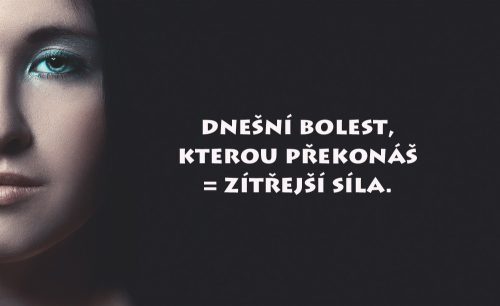 Co překonáš, to Tě vždycky posílí.